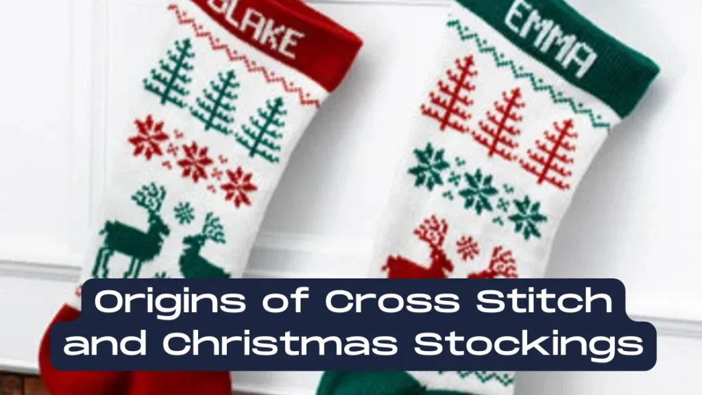 Origins of Cross Stitch and Christmas Stockings